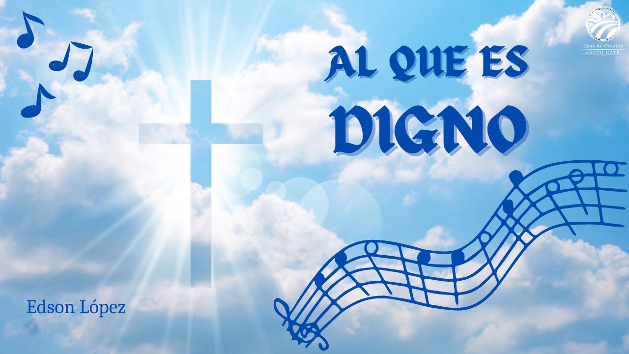 Al que es digno | Edson López | Casa de Oración South Gate