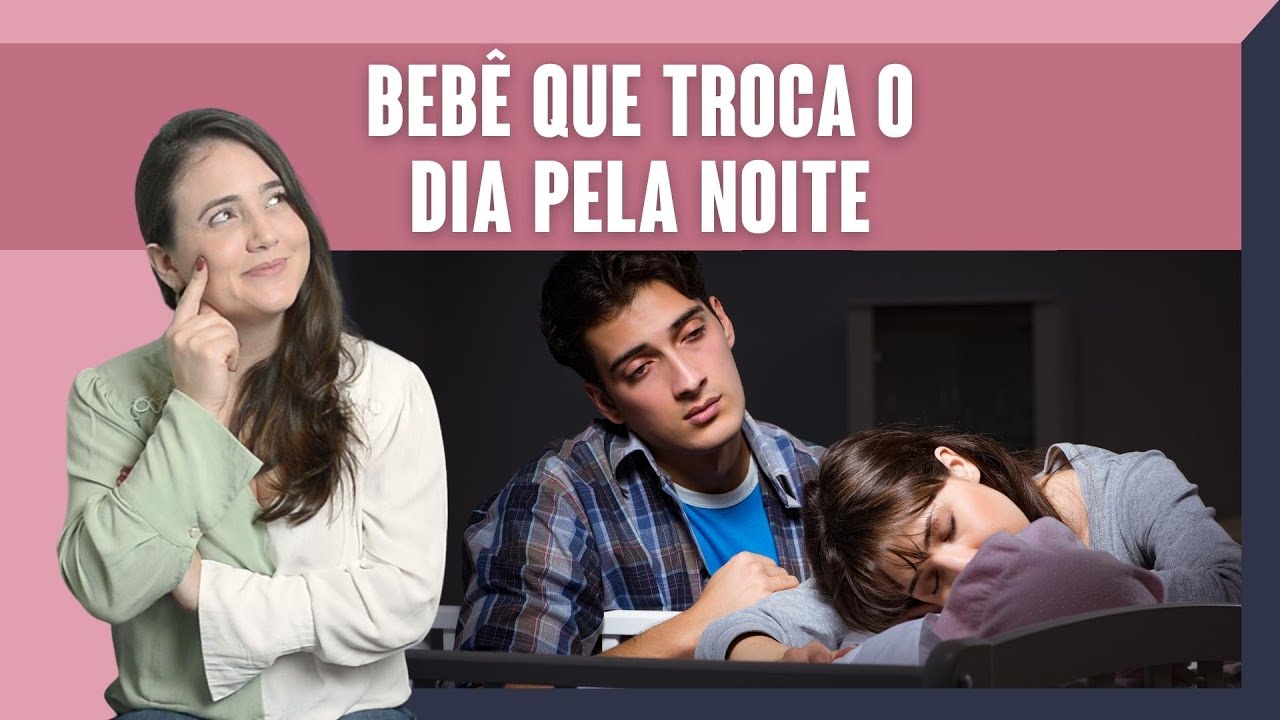 SONO DO BEBÊ | BEBÊ QUE TROCA O DIA PELA NOITE