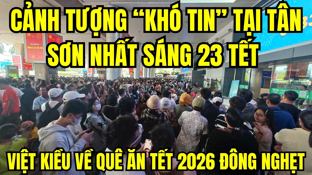 Cảnh tượng “khó tin” tại Tân Sơn Nhất sáng 23 Tết – Việt kiều về quê ăn tết 2026 đông nghẹt