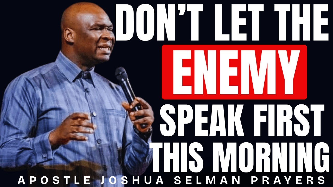 DON'T LET THE ENEMY SPEAK FIRST — POWERFUL MORNING PRAYERS | JOSHUA SELMAN