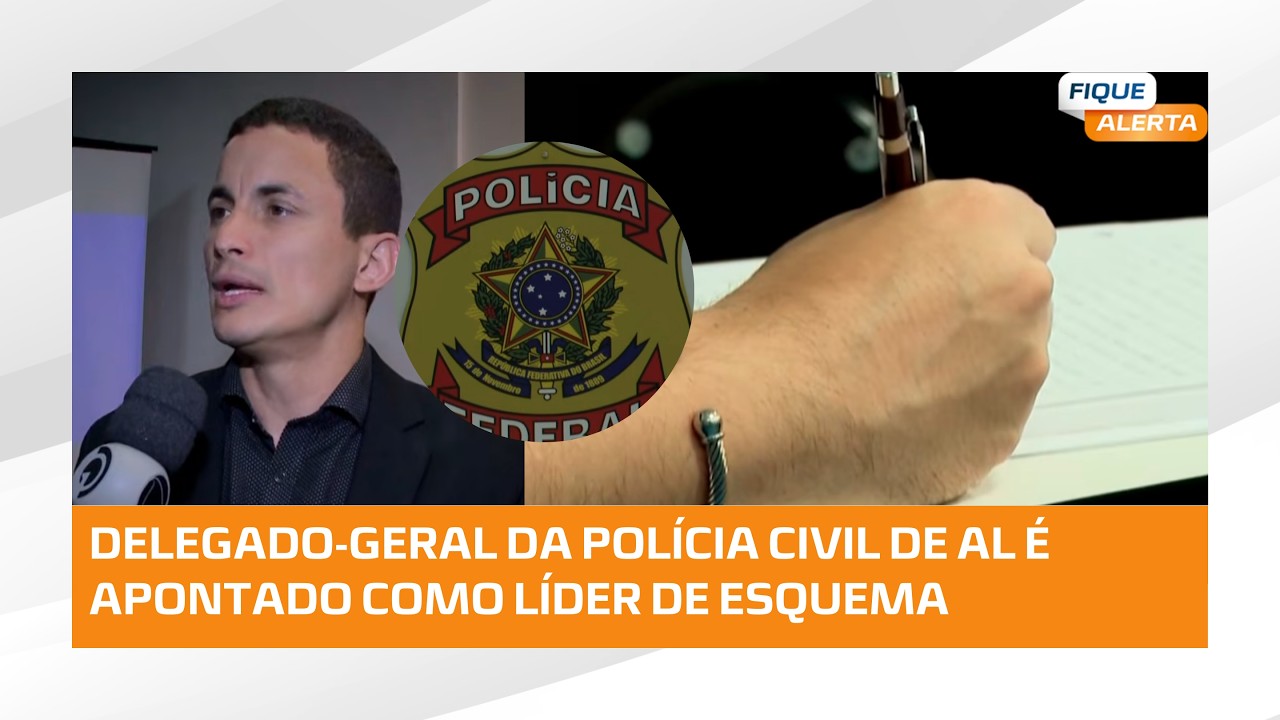 Delegado-Geral da Polícia Civil de Alagoas é apontado como líder do esquema