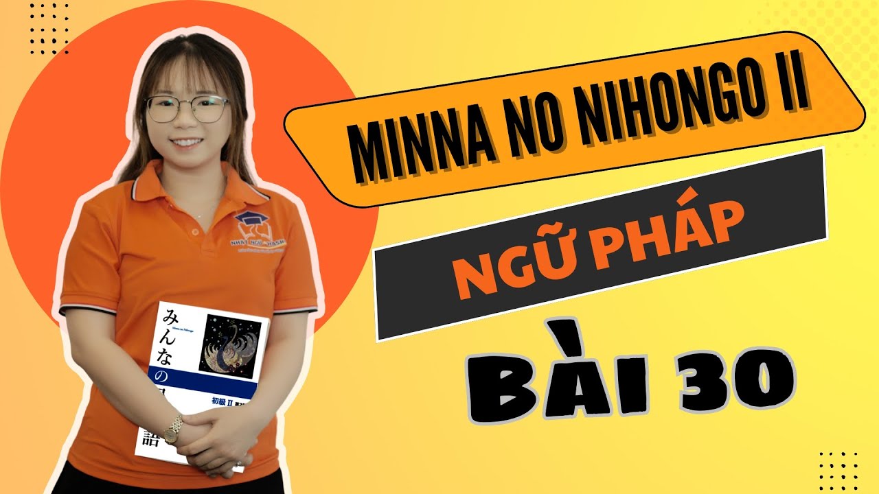 Ngữ pháp Minna no Nihongo 2 - Bài 30 - | Học tiếng Nhật cơ bản N4 miễn phí