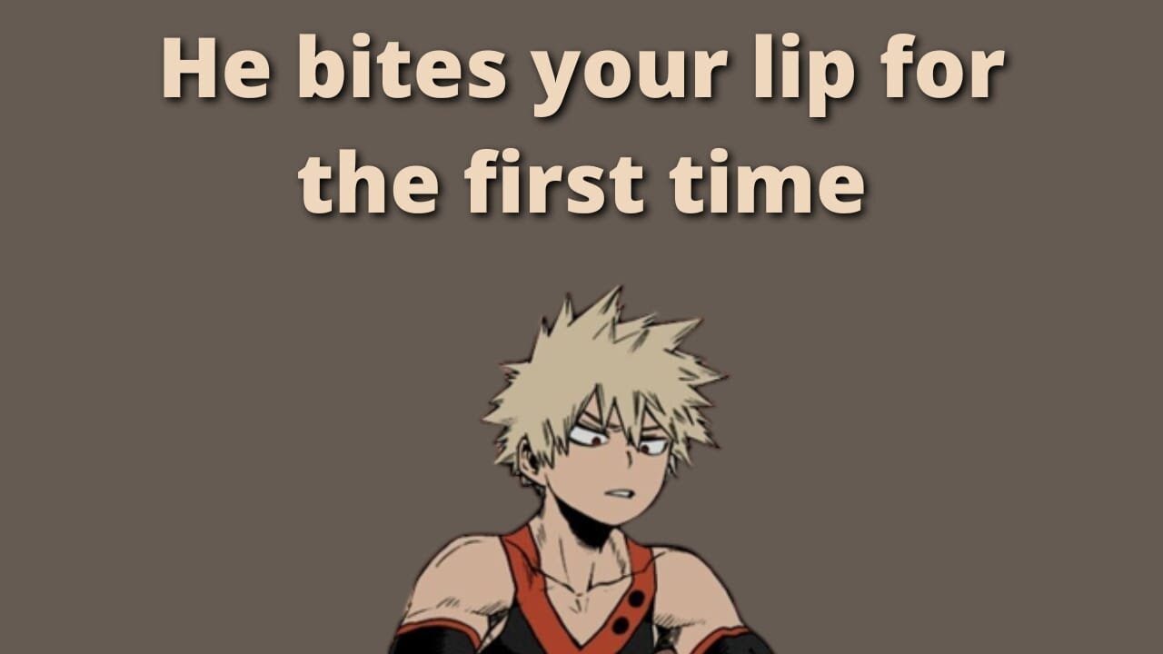 He bites your lip for the first time - Bakugou x Listener