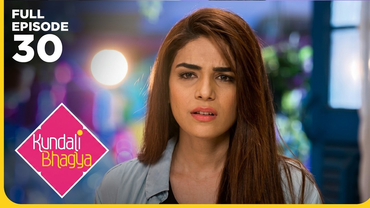 Kundali Bhagya Drama Serial | Episode 30 | Shraddha Arya | Shakti Arora | Latest Hindi drama 2026