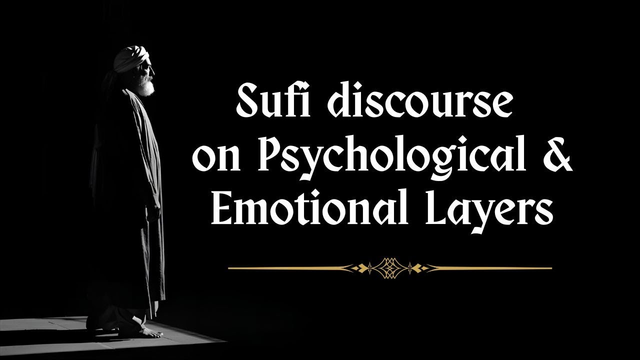 Sufi discourse on Psychological & Emotional Layers