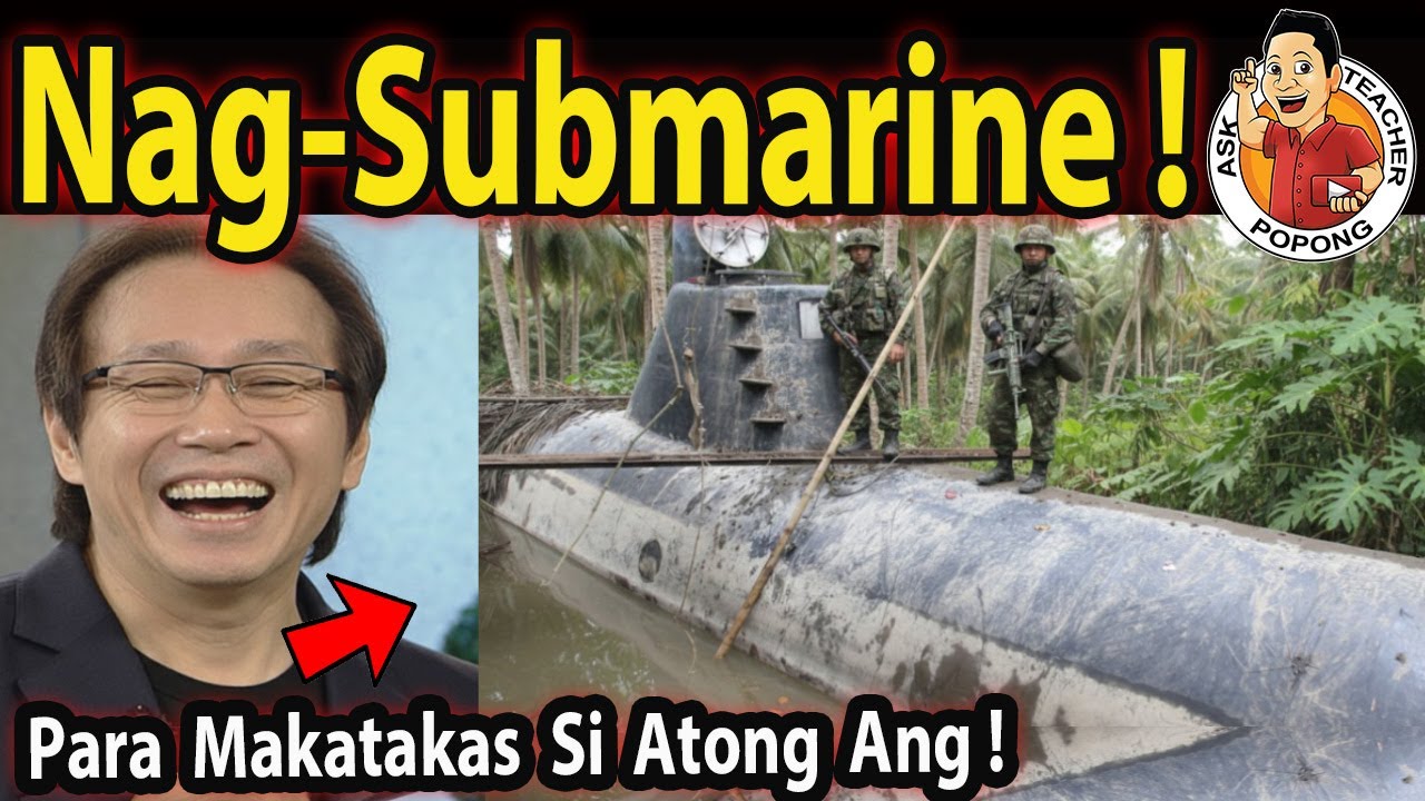 Hala Ka !  Submarine Para Makatakas Si Atong Ang ?