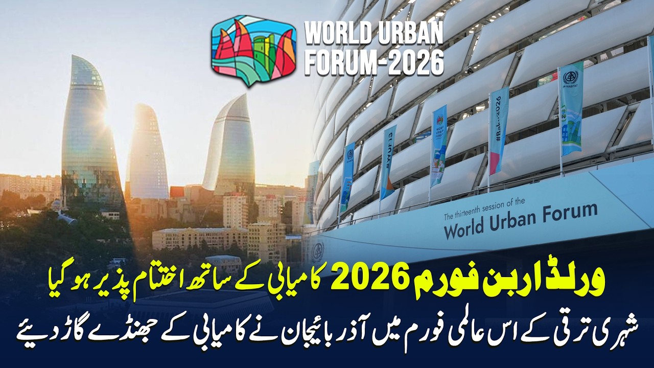 World Urban Forum 2026 Concludes Successfully! Azerbaijan Has Stunned the World!