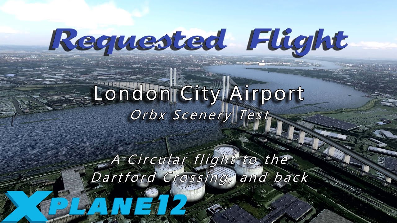 London City Airport to Dartford, with X-Plane 12 & Orbx True-Earth GB scenery.
