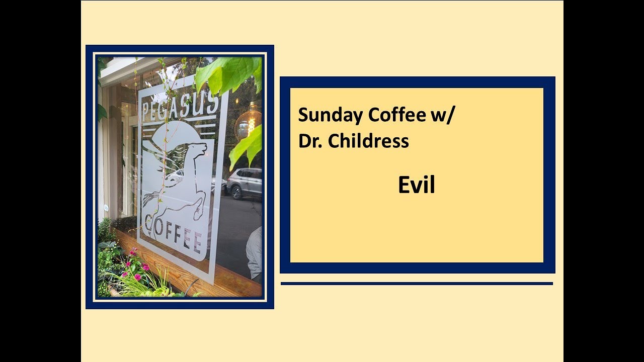 Sunday Coffee w/ Dr. Childress: Evil