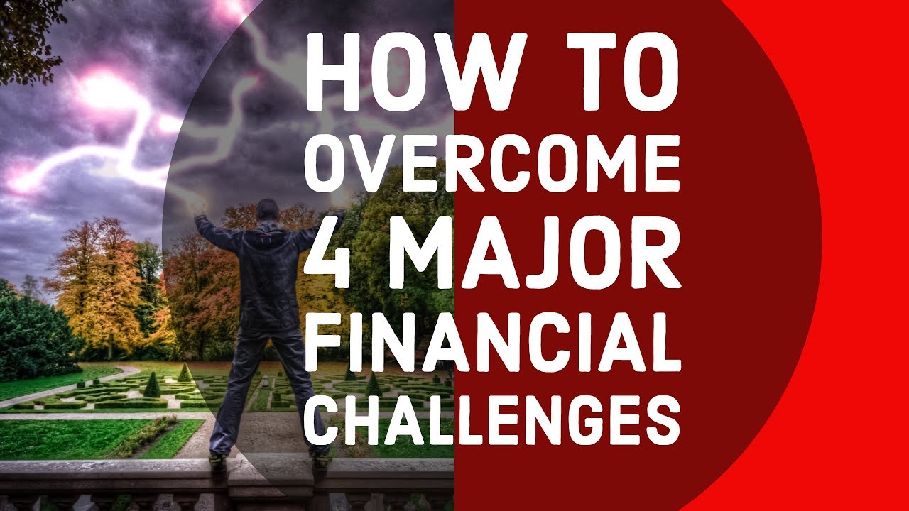 How to OVERCOME 4 Major Financial Challenges