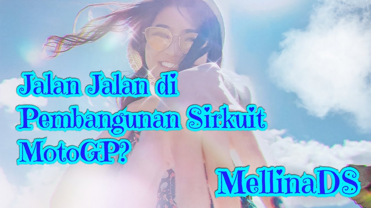 Menikmati NEW NORMAL sambil melihat pembangunan sirkuit MotoGP di Kuta Mandalika!!!