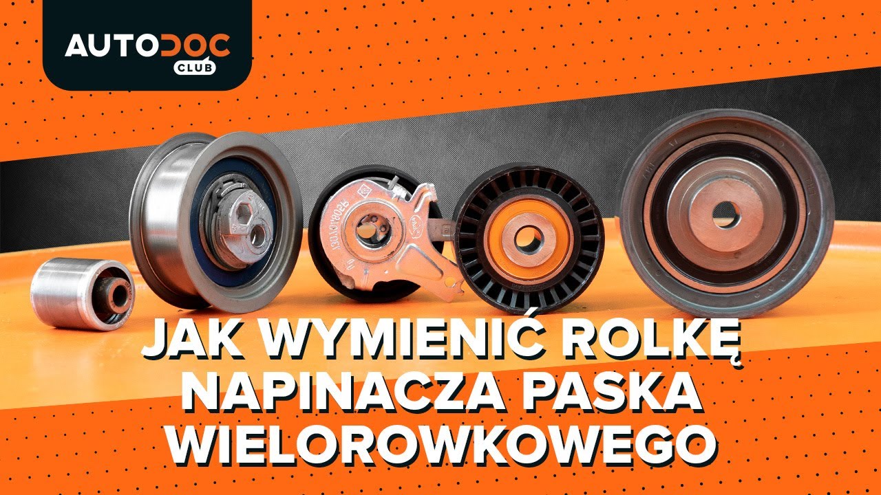 Jak wymienić rolkę napinacza paska wielorowkowego [PORADNIK AUTODOC]