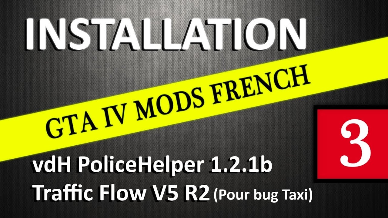 GTA IV Mods French : TUTO 3 | Installation vdH PoliceHelper 1.2.1b & Traffic Flow V5 R2
