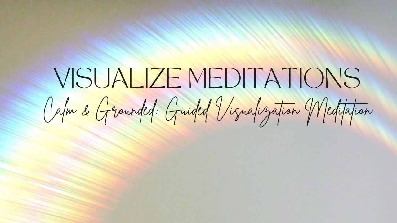 Calm & Grounded: Guided Visualization Meditation (10-Minute Meditation)