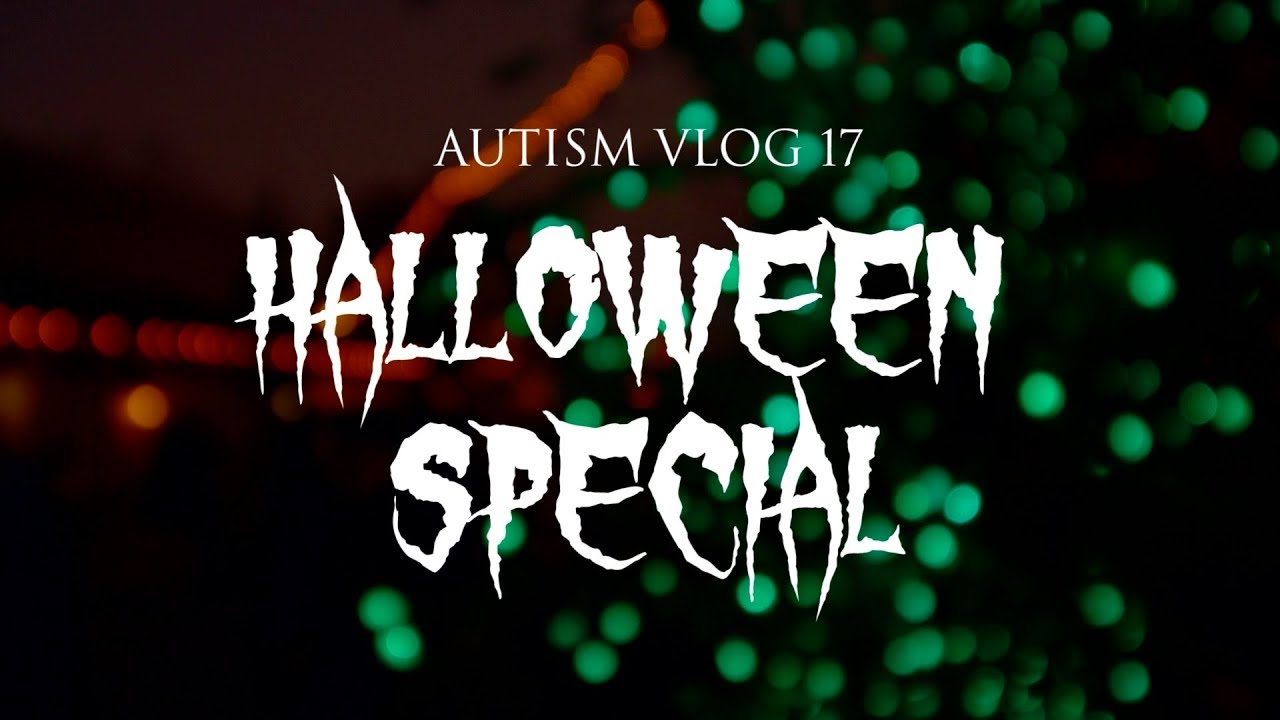 Autism Vlog 17: Halloween Special