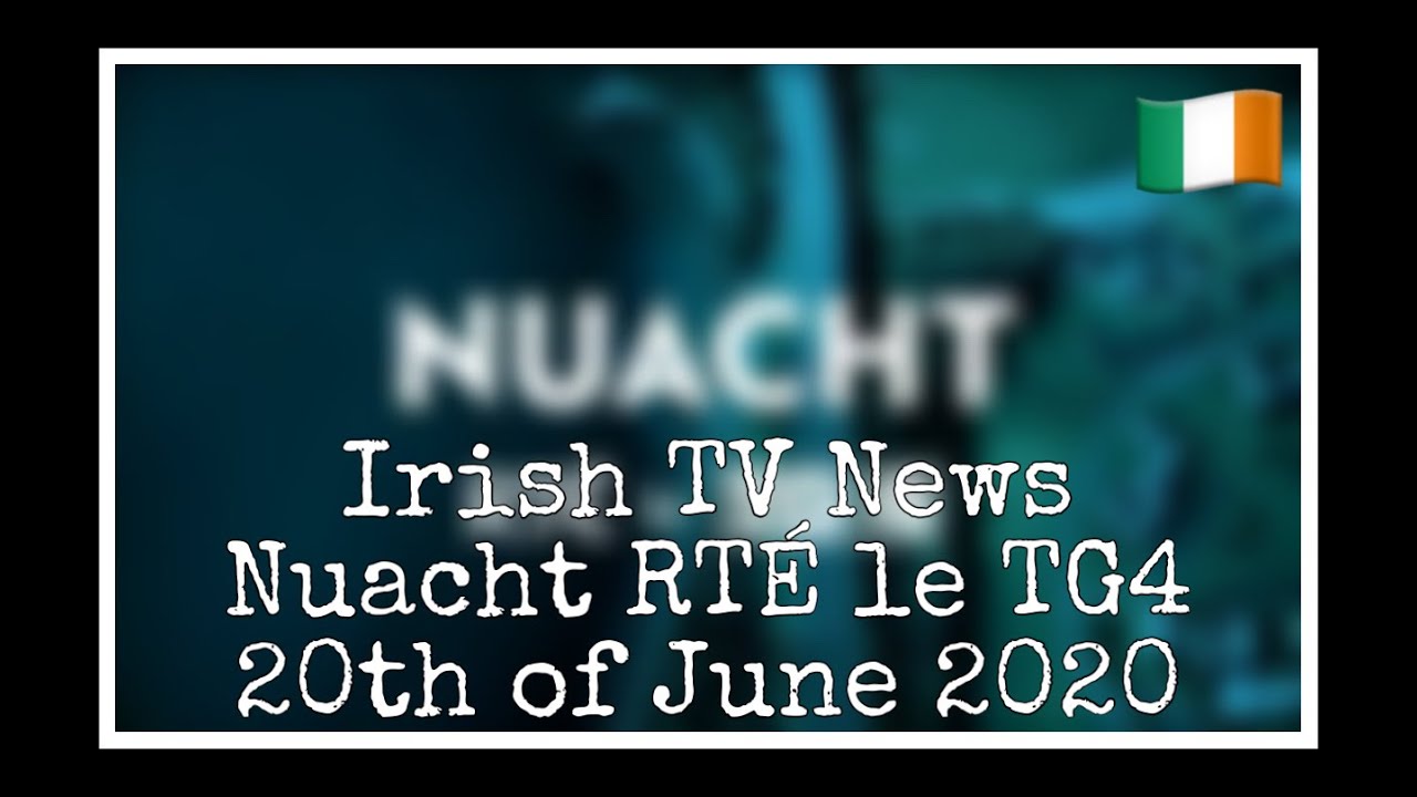 Irish TV News (Nuacht RTÉ le TG4) [20/06/20]