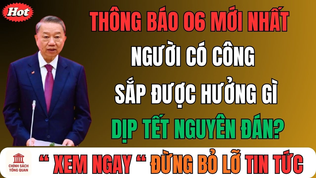 Thông Báo 06 Mới Nhất – Người Có Công Sắp Được Hưởng Gì Dịp Tết Nguyên Đán?