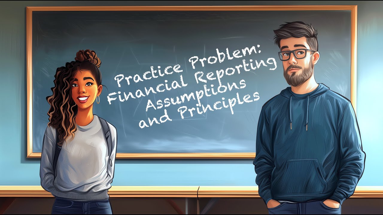 Practice Problem CON-02: Financial Reporting Assumptions and Principles
