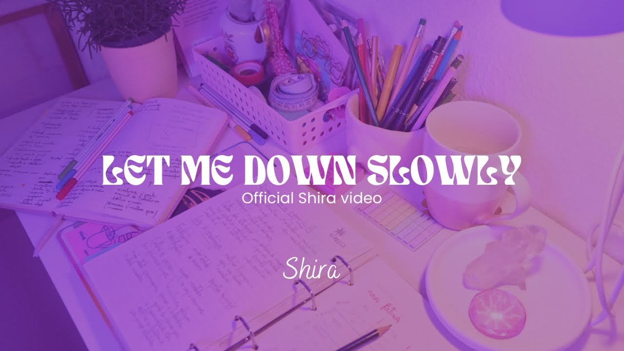 LET ME DOWN SLOWLY | FULL SONG | ENGLISH SUBTITLE | SHIRA 