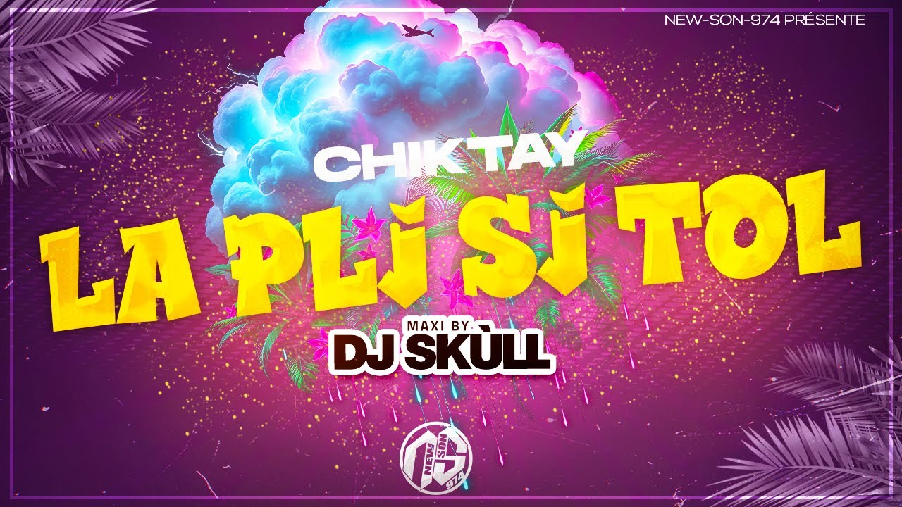 Chiktay - La Pli Si Tol (Maxi 2024) Dj Sk&ugrave;ll