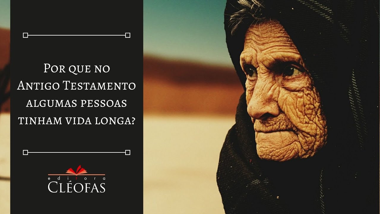 Por que no Antigo Testamento algumas pessoas tinham vida longa?