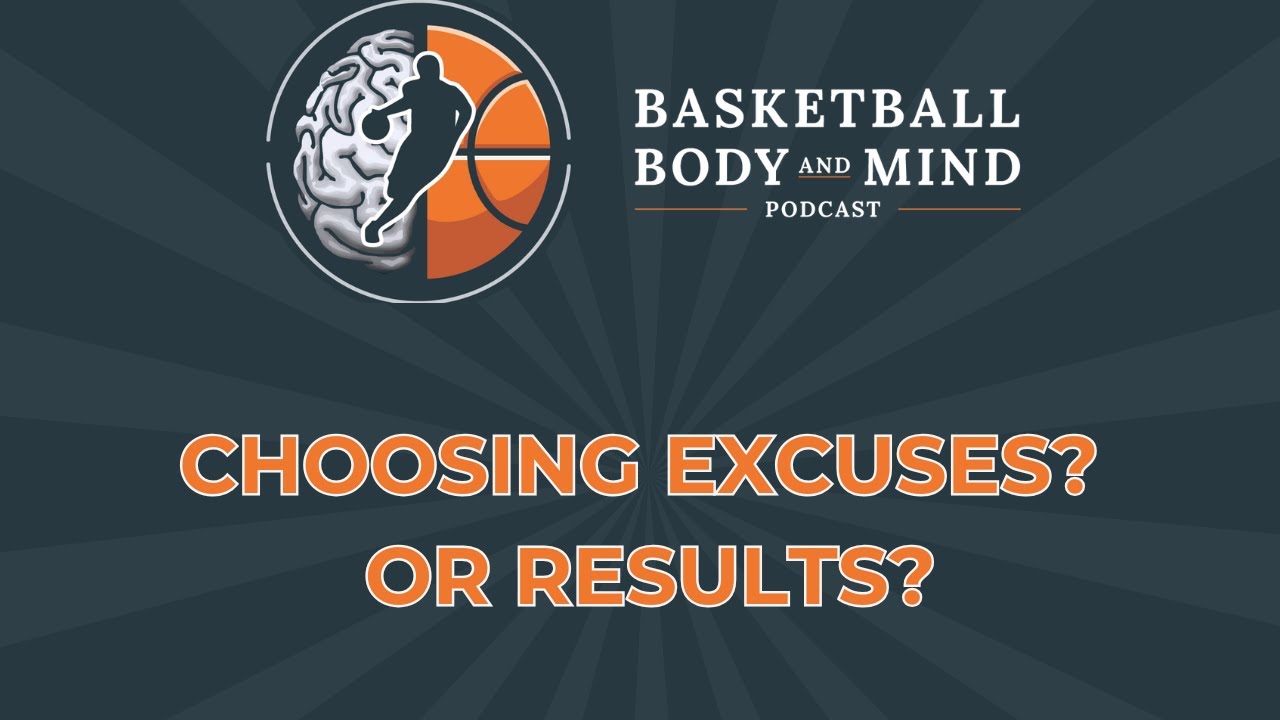 Overcoming Excuses to Improve Your Game || Basketball Body and Mind