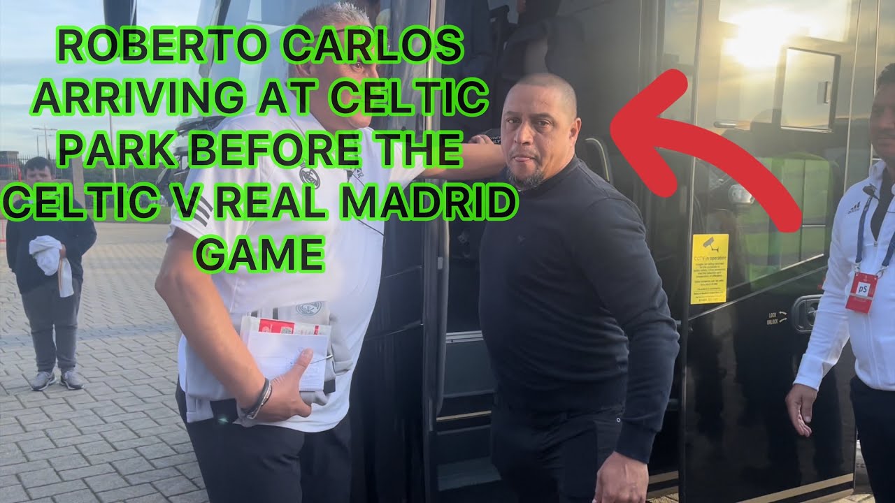 BREAKING NEWS!!! ROBERTO CARLOS ARRIVING AT CELTIC PARK BEFORE THE CELTIC V REAL MADRID GAME !!!!