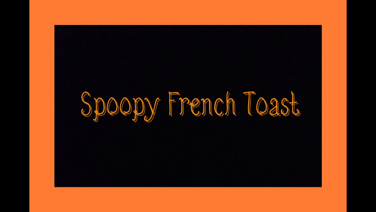Halloween French Toast.