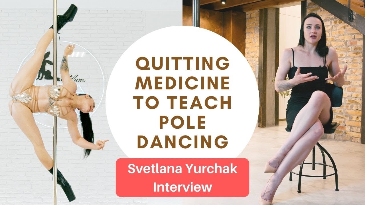 Quitting medicine to teach pole dancing  - Svetlana Yurchak - mini series Part 7 of 7