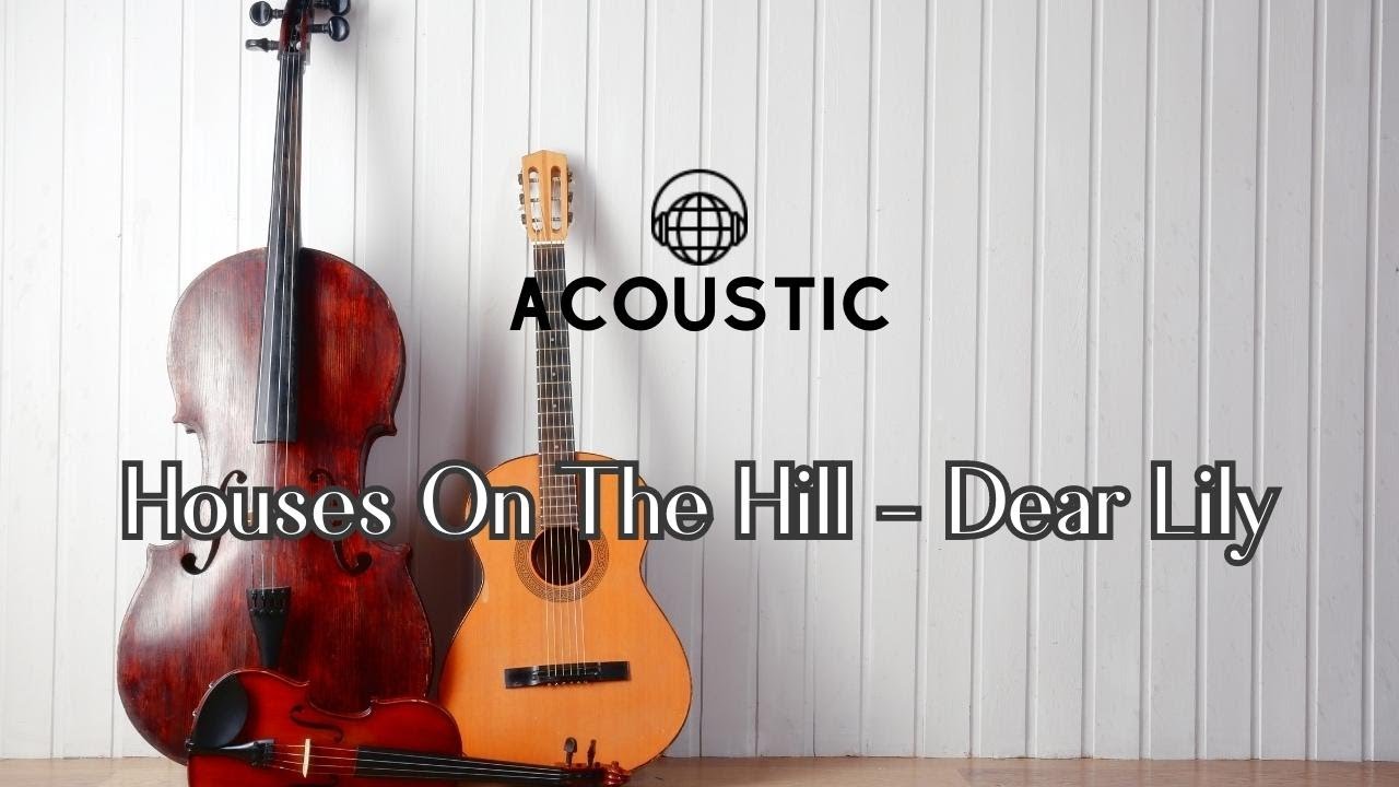 Houses On The Hill - Dear Lily (Acoustic)