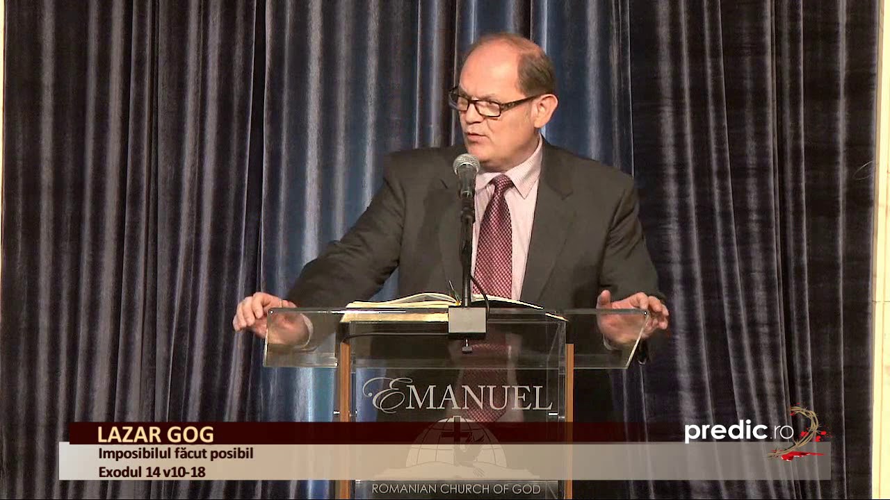 Lazăr Gog - Imposibilul făcut posibil - Exodul 14 v10-18 | www.predic.ro