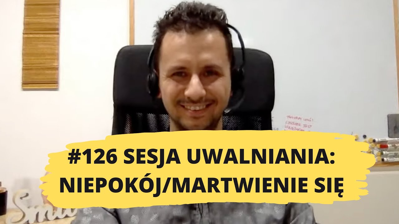 126# uwalnianie emocji: Niepok&oacute;j, martwienie się, strach o przyszłość, pragnienie kontroli