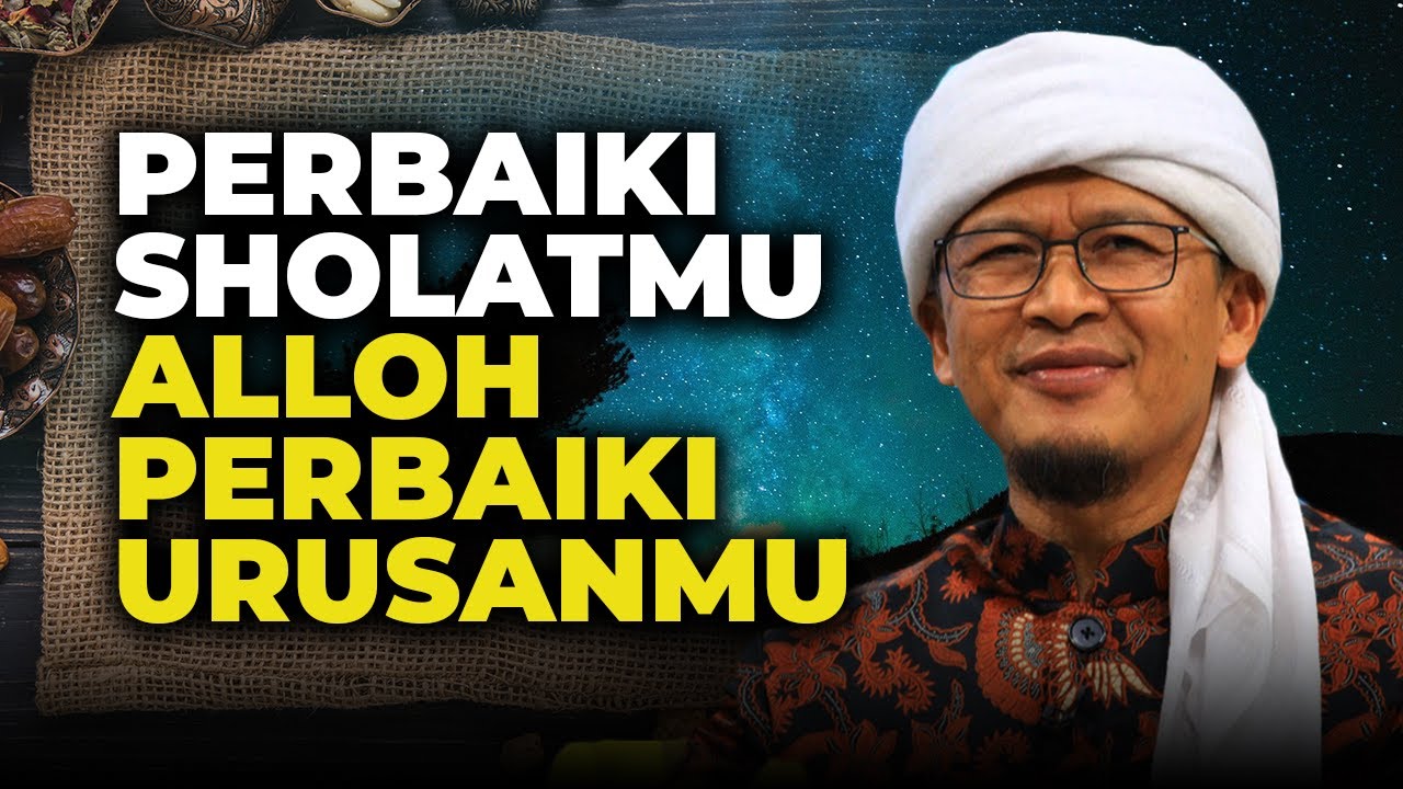 PERBAIKI SHOLATMU MAKA ALLOH PERBAIKI URUSANMU