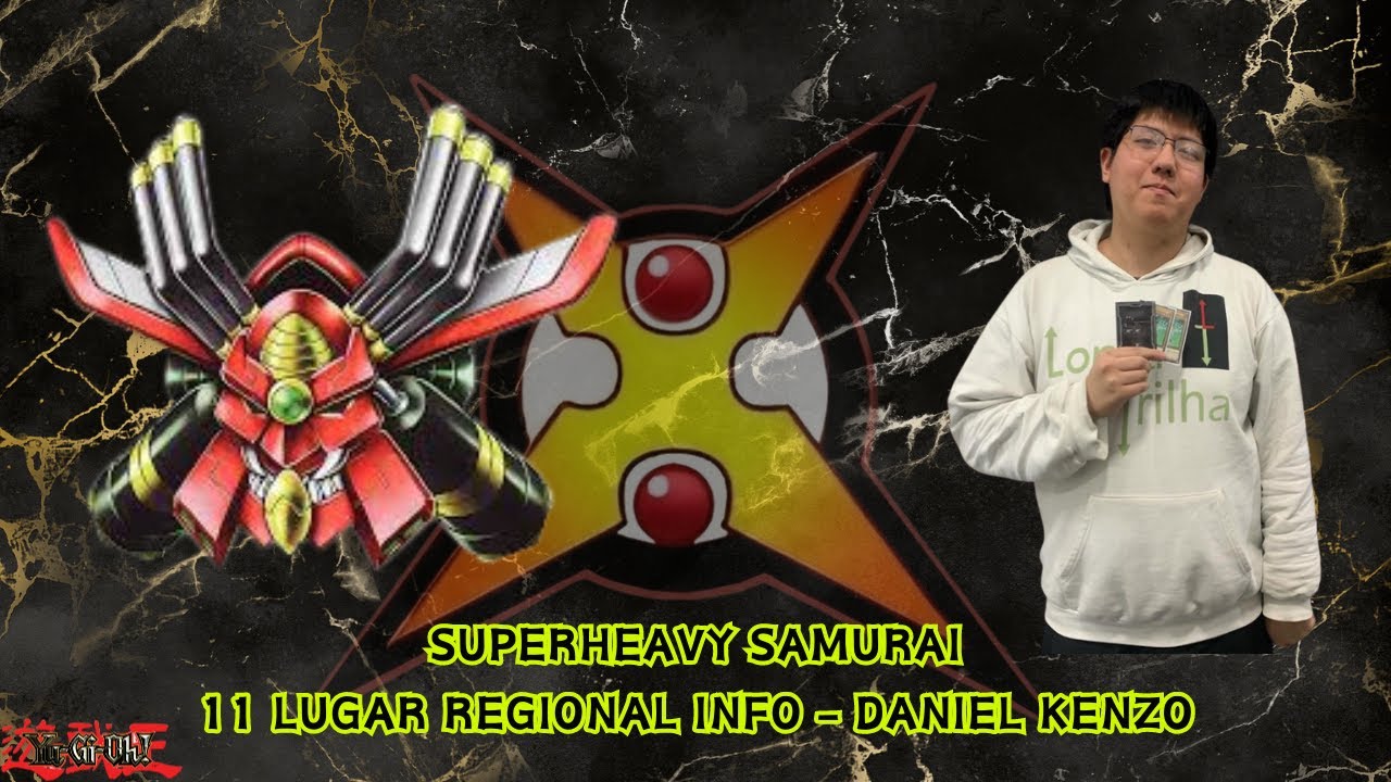 Superheavy Samurai Deck Profile 11 Lugar Regional INFO - Daniel Kenzo