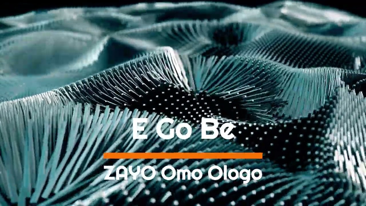 E Go Be - No Wahala for the Chosen - Zayo (Omo Ologo)