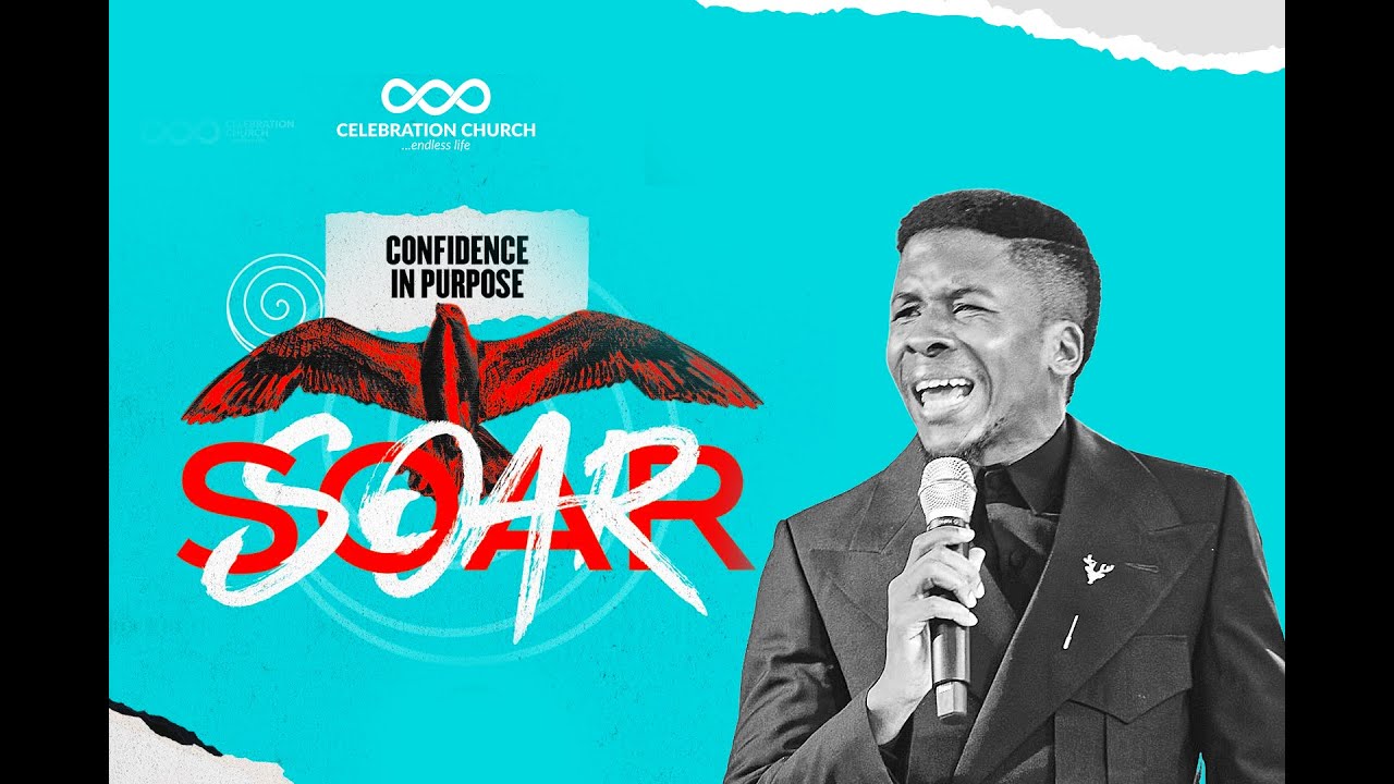 SOAR: CONFIDENCE IN PURPOSE| 24TH JULY | Celebration Church International