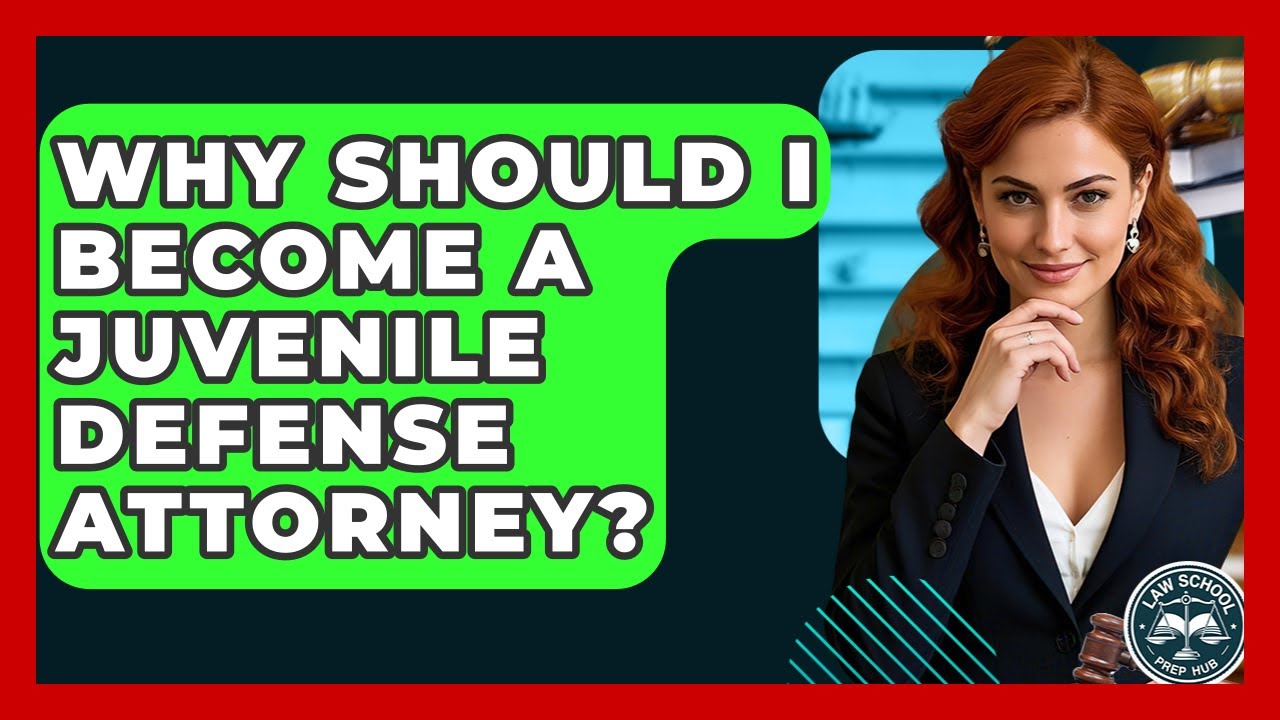 Why Should I Become A Juvenile Defense Attorney? - Law School Prep Hub
