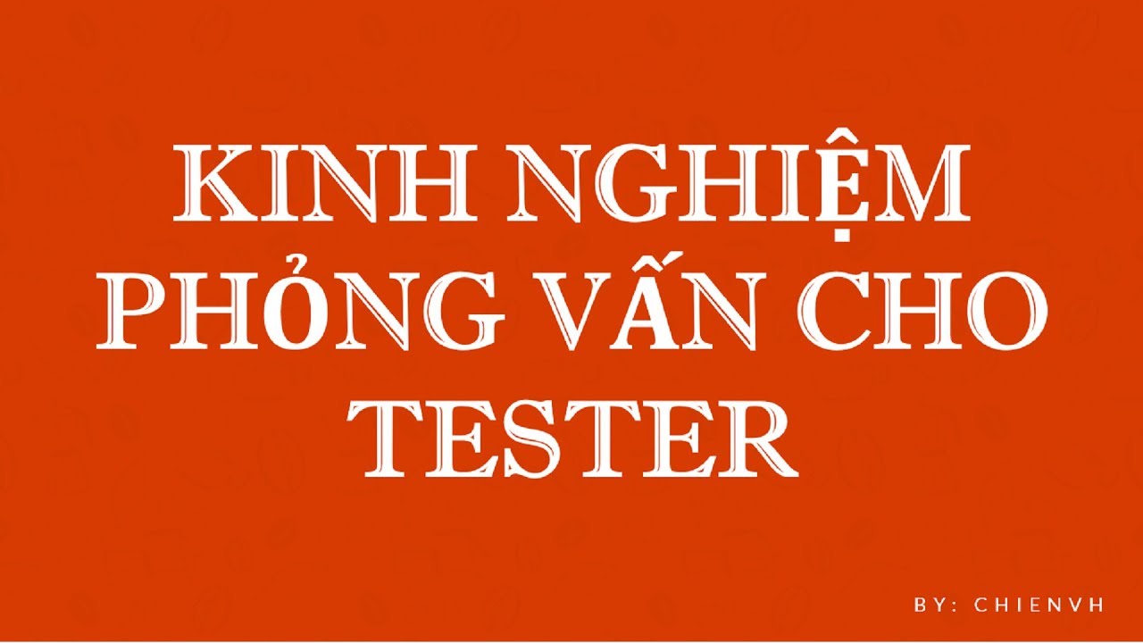 Kinh nghiệm phỏng vấn cho Tester | Chia sẻ kinh nghiệm
