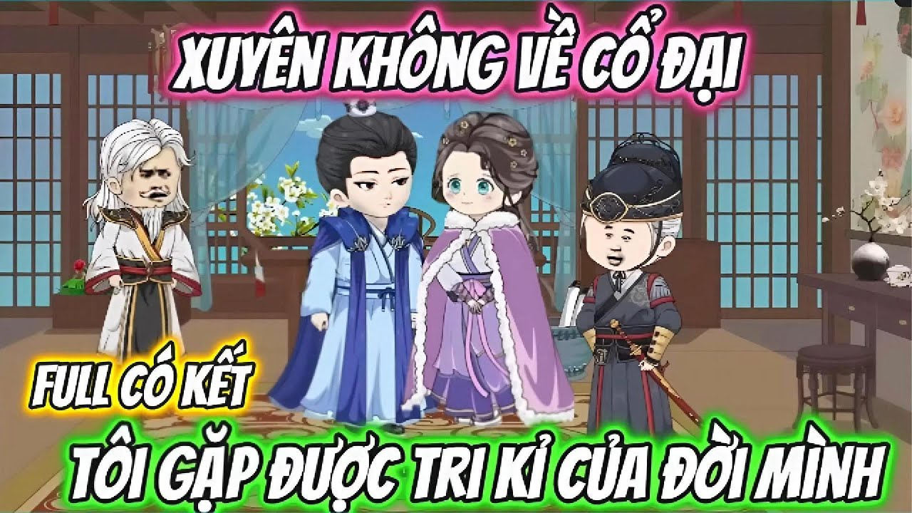 Full Có Kết | Xuyên Không Về Cổ Đại Tôi Gặp Được Tri Kỉ Của Đời Mình | Cún Con VietSub