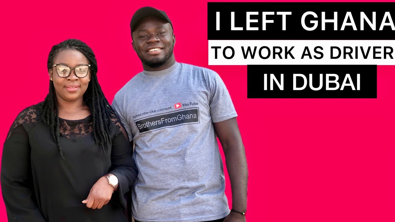 Why I Left Ghana To Work As Driver in Dubai: Talk To Brothers