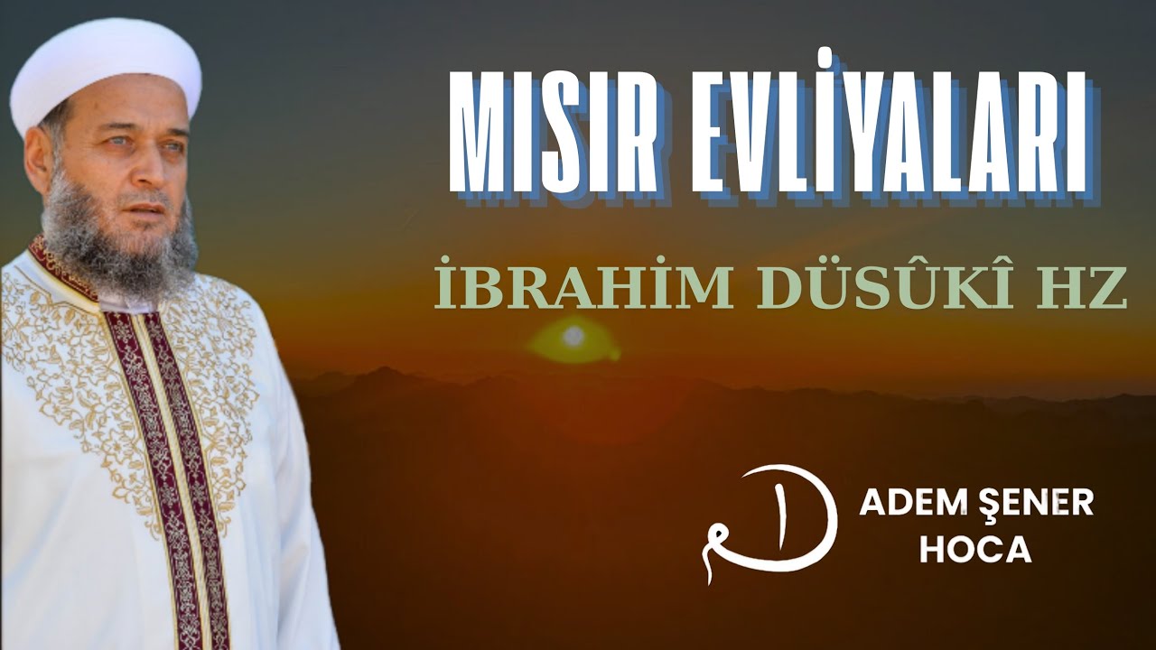 MISIR EVLİYALARI / İBRAHİM DUSUKİ HZ / ADEM ŞENER HOCAEFENDİ