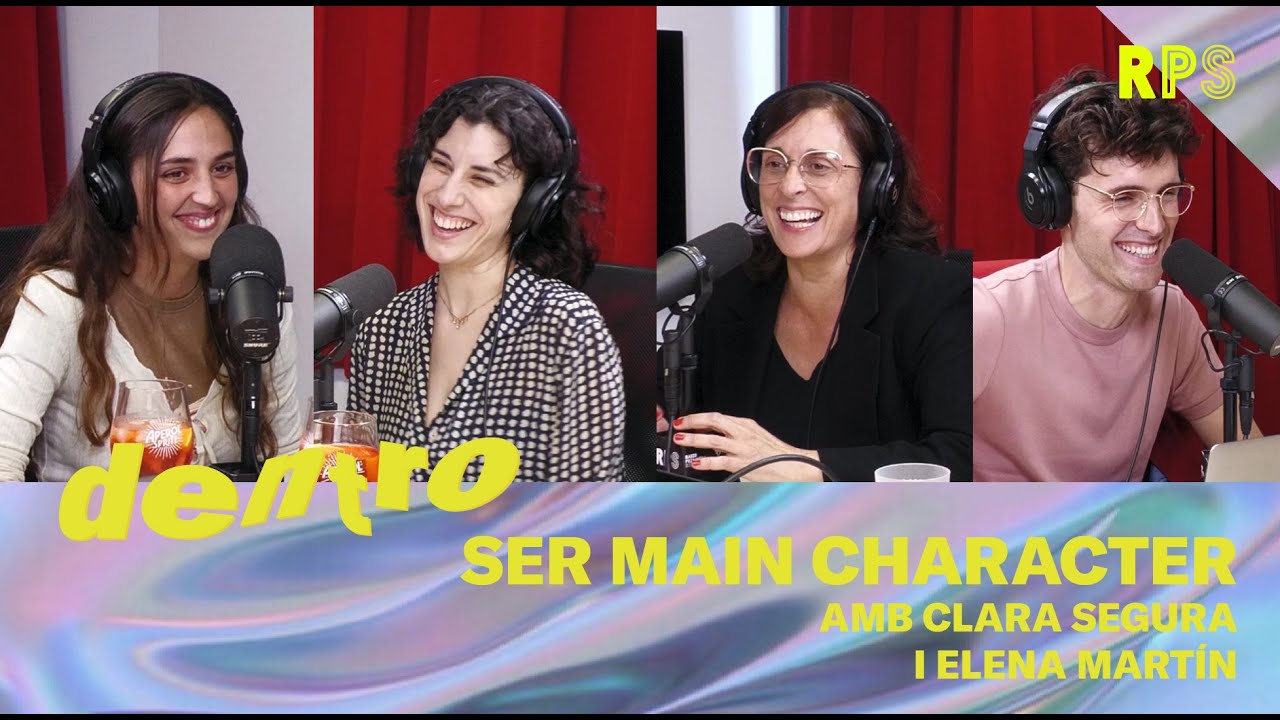 DENTRO - SER MAIN CHARACTER AMB CLARA SEGURA I ELENA MARTÍN | #RPS