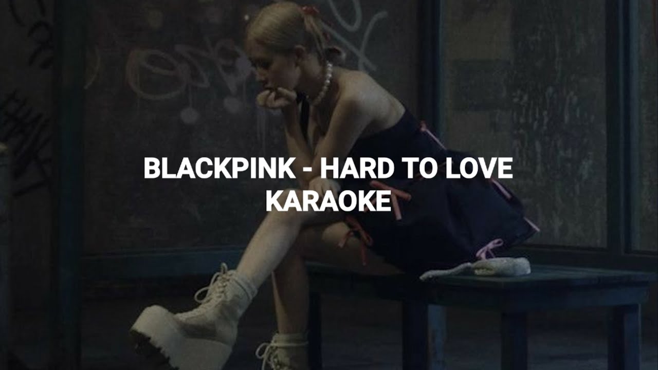 BLACKPINK (블랙핑크)  - 'Hard To Love' KARAOKE