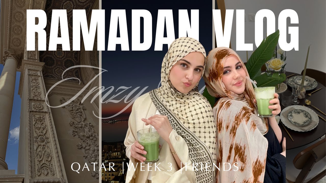 Week Three of Ramadan in Doha 🌙 | Friends | Cooking | Last 10 Nights  ✨ Imzy Chebbi