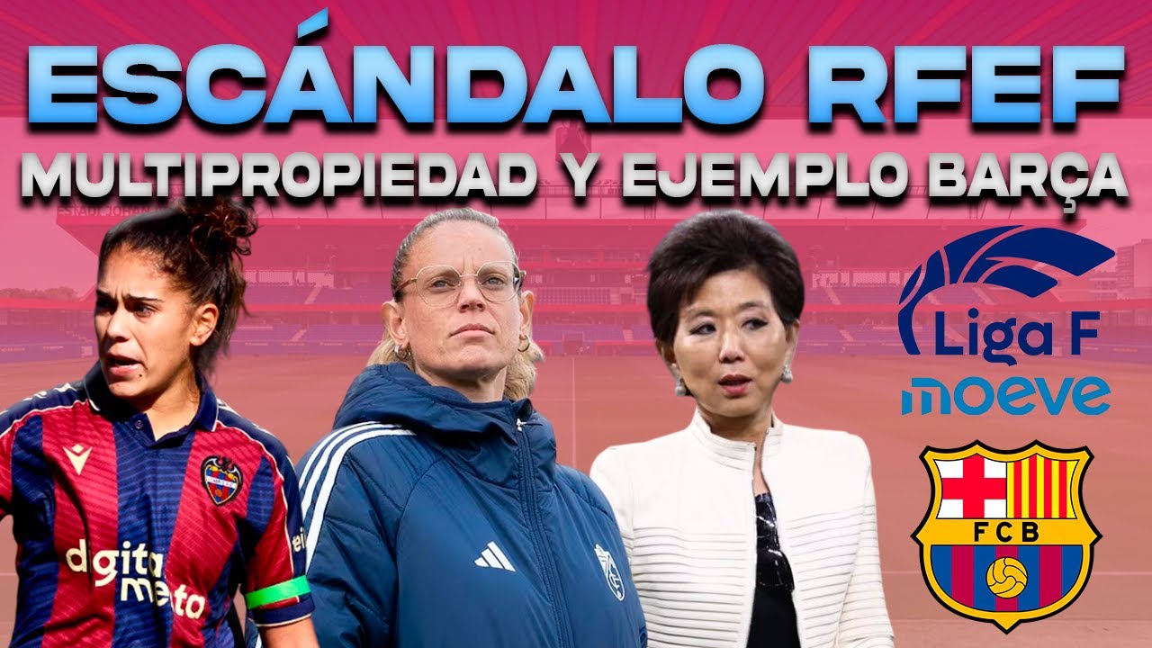 🚨 ESCÁNDALO RFEF: AZNAR | KANG Y MULTIPROPIEDAD EN LA LIGA F | FERRERAS: BARÇA FEMENÍ EJEMPLO