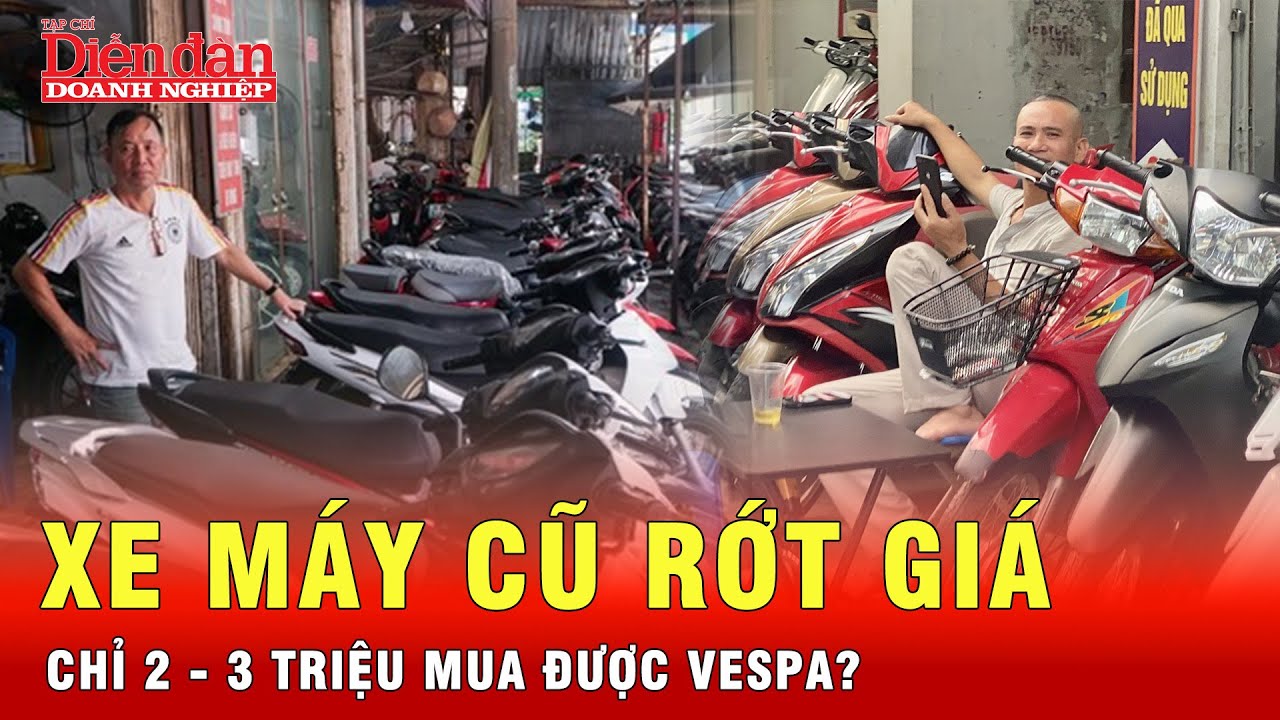 Xe máy cũ rớt giá “sốc”: 2 triệu mua được Vespa, xe điện “giá nào cũng có” | Tin tức 24h