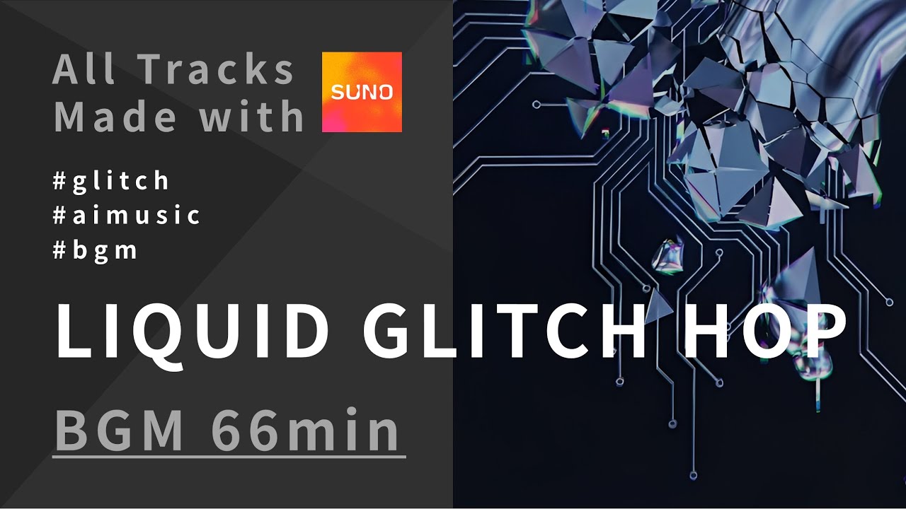 AI BGM│LIQUID GLITCH HOP TRACKS 66min/made with SUNO