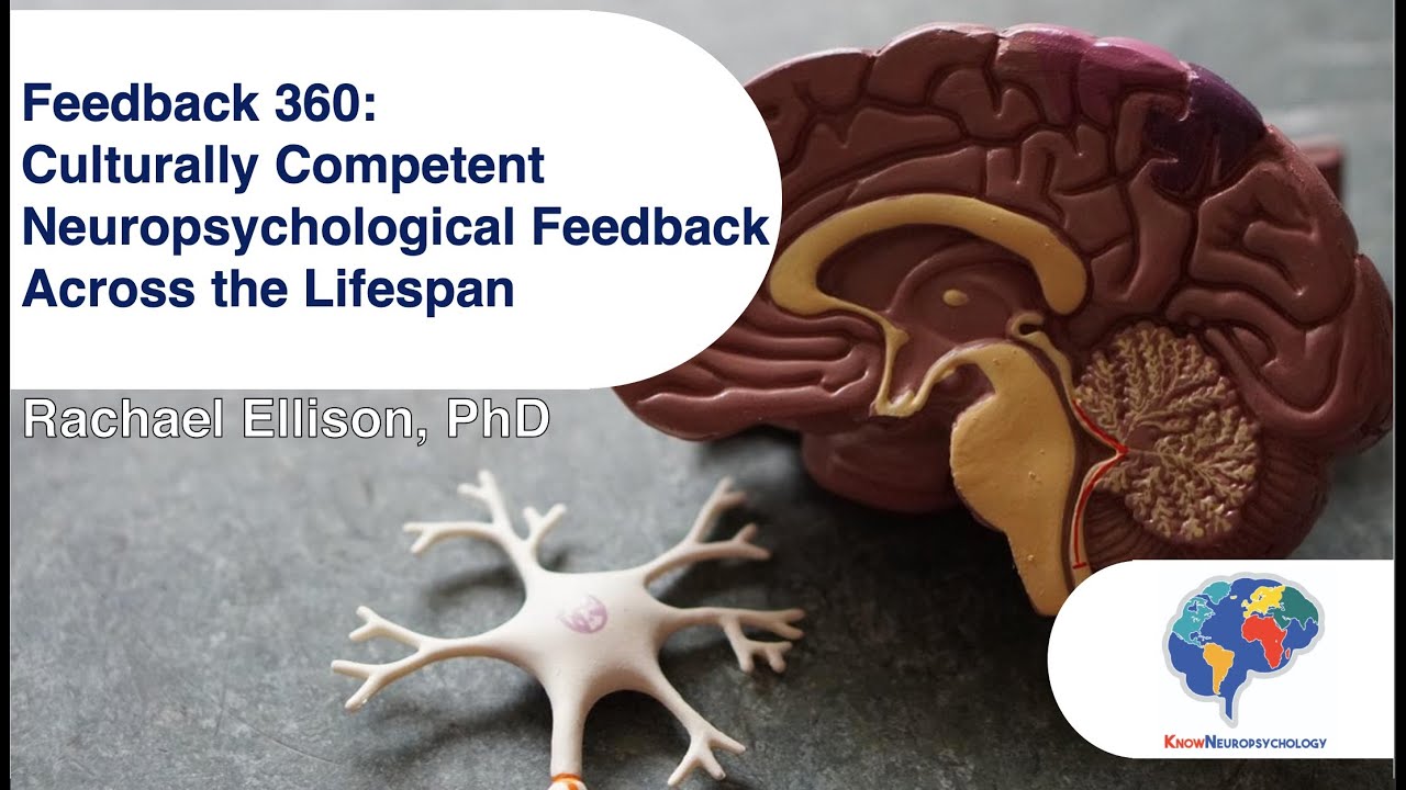 Feedback 360:  Culturally Competent Neuropsychological Feedback Across the Lifespan.