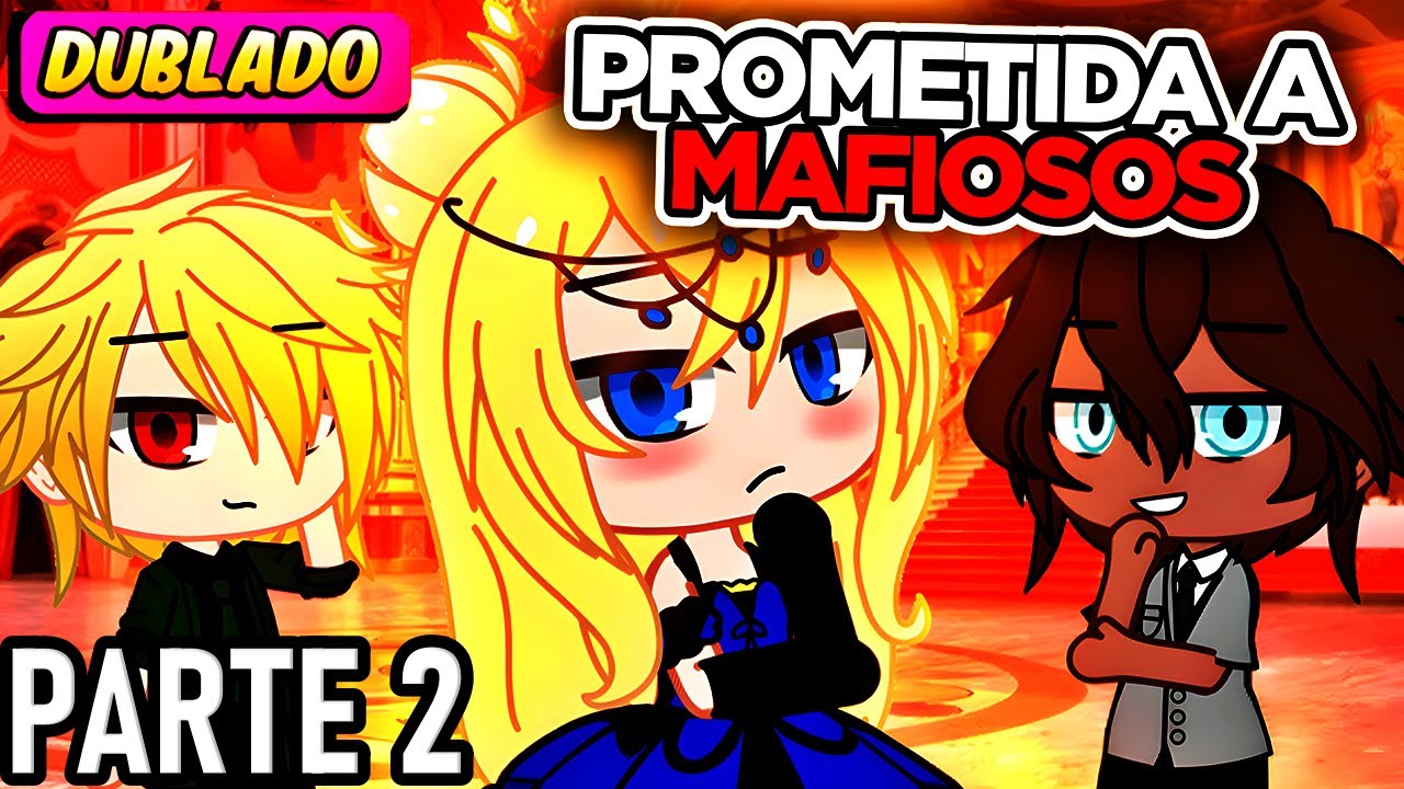 Prometida a Mafiosos parte 2 | [DUBLADO] Mini Filme | Gacha Life