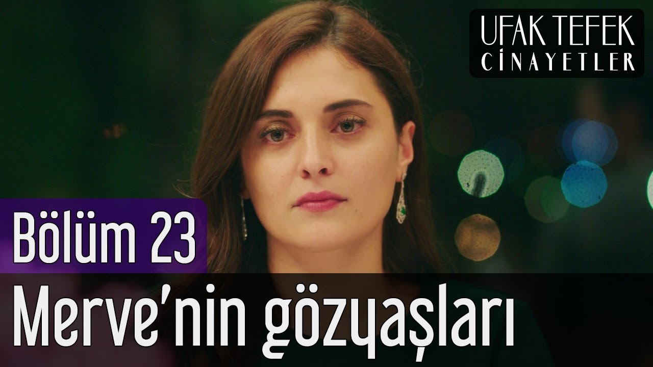 Ufak Tefek Cinayetler 23. Bölüm - Merve'nin Gözyaşları